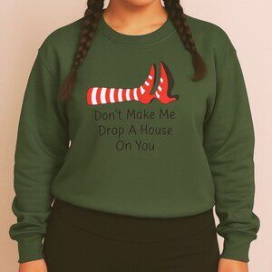Dont Make Me Drop A House On You Sweatshirt L Green Wizard Inspired Theater Top